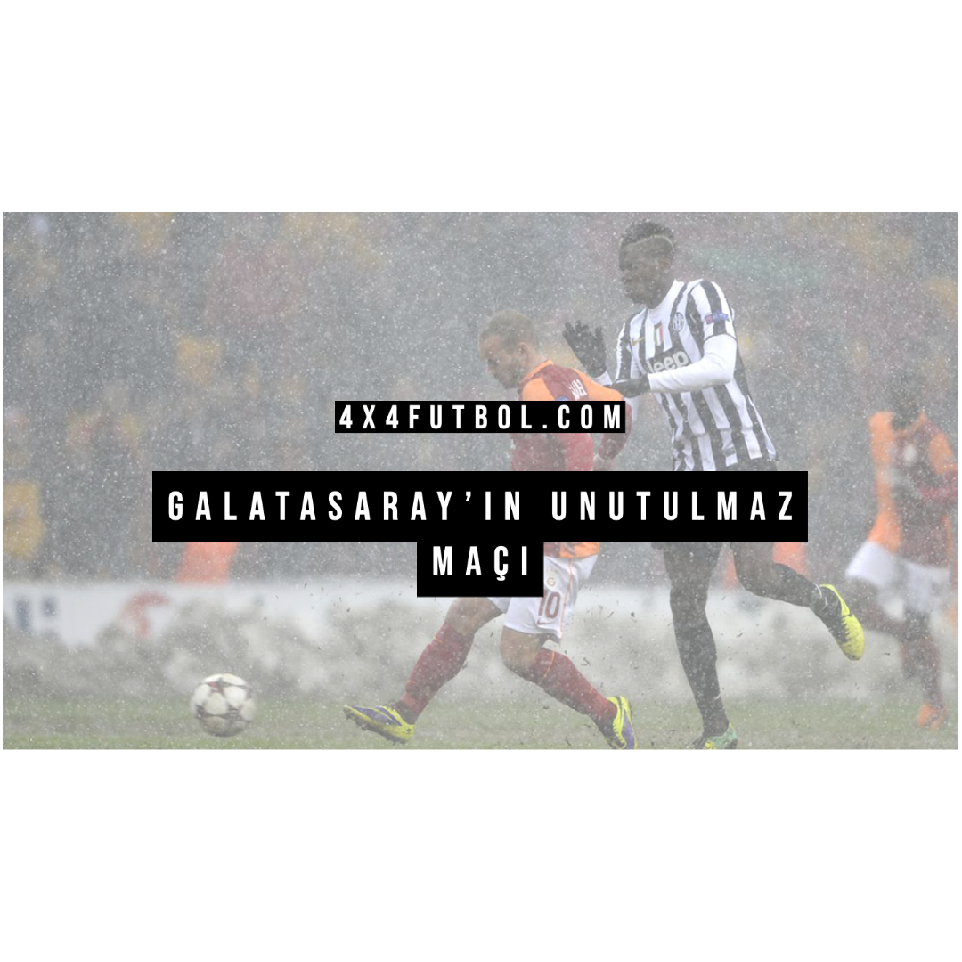 Galatasaray’ın Unutulmaz Maçı Galatasaray’ın Unutulmaz Maçı