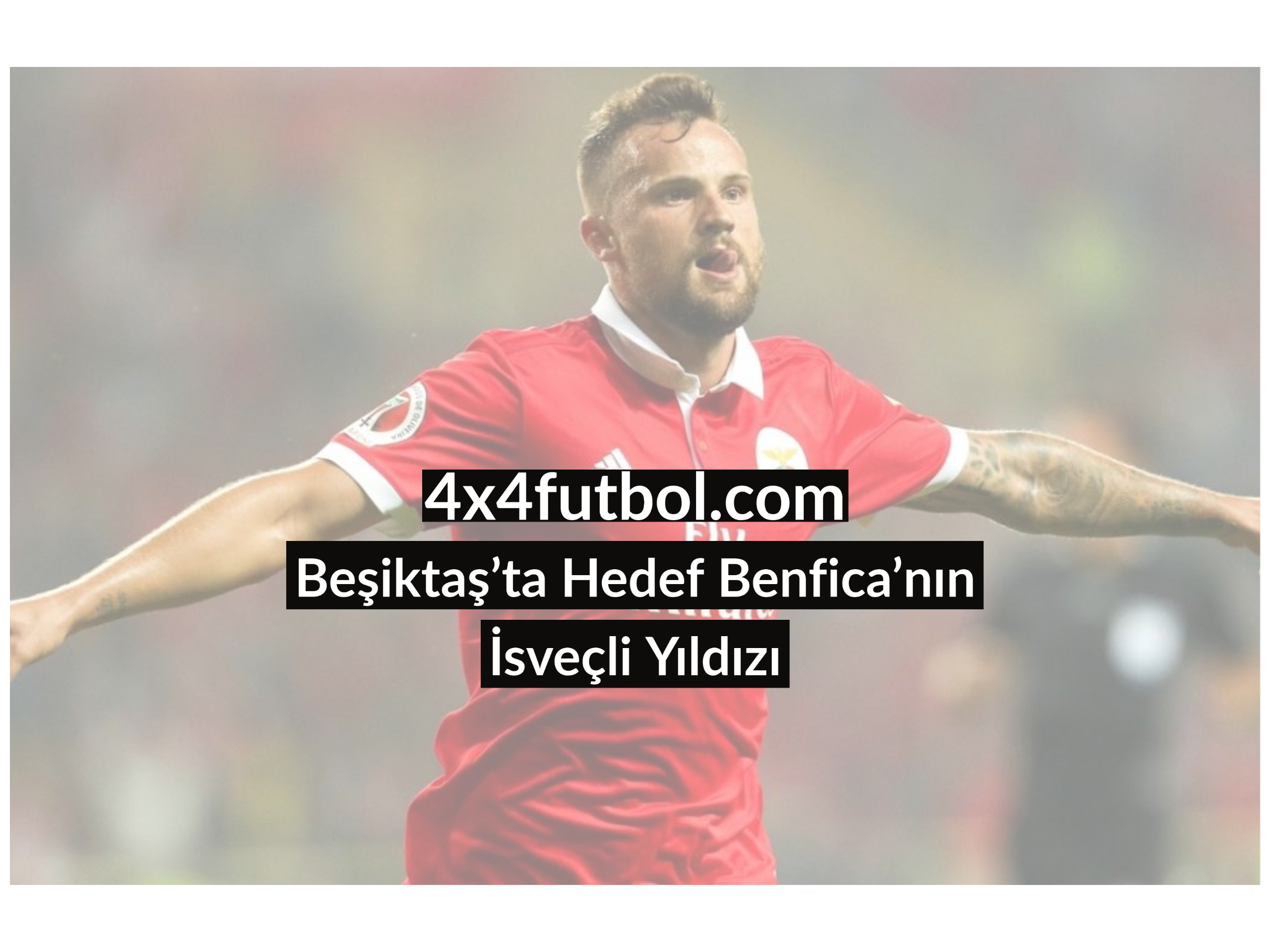 Beşiktaş’ta Hedef Benfica’nın İsveçli Yıldızı